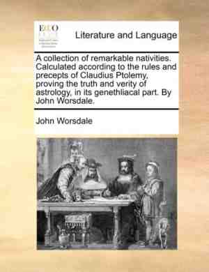 Foto: A collection of remarkable nativities  calculated according to the rules and precepts of claudius ptolemy proving the truth and verity of astrology in its genethliacal part  by john worsdale 