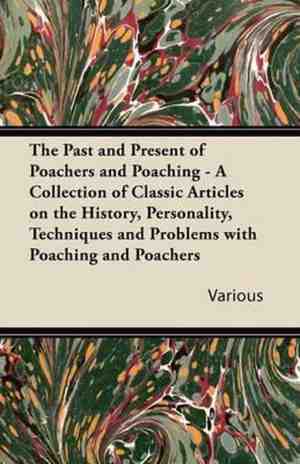 Foto: The past and present of poachers and poaching   a collection of classic articles on the history personality techniques and problems with poaching and poachers