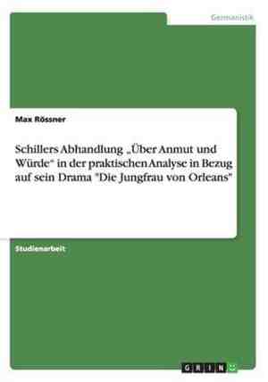 Foto: Schillers abhandlung ueber anmut und wurde in der praktischen analyse in bezug auf sein drama die jungfrau von orleans