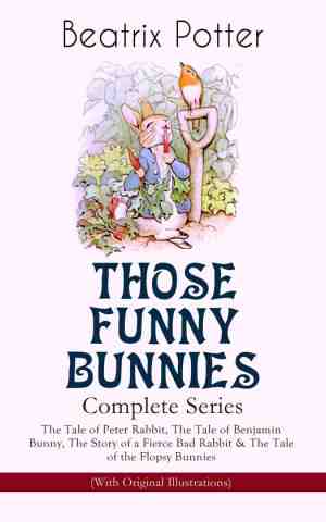 Foto: Those funny bunnies complete series  the tale of peter rabbit the tale of benjamin bunny the story of a fierce bad rabbit the tale of the flopsy bunnies with original illustrations