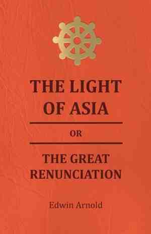 Foto: The light of asia or the great renunciation   being the life and teaching of gautama prince of india and founder of buddism