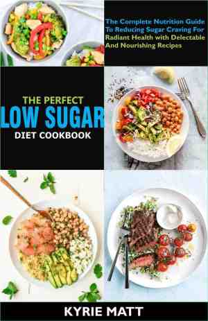 Foto: The perfect low sugar diet cookbook the complete nutrition guide to reducing sugar craving for radiant health with delectable and nourishing recipes