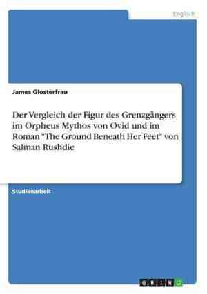 Foto: Der vergleich der figur des grenzgangers im orpheus mythos von ovid und im roman the ground beneath her feet von salman rushdie