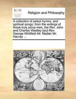 Foto: A collection of select hymns and spiritual songs from the writings of those truly pious men the rev john and charles westley sic rev george whitfield mr madan mr harvey 