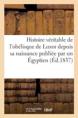 Foto: Histoire veritable de l obelisque de luxor depuis sa naissance jusqu a ce jour publiee par egyptien