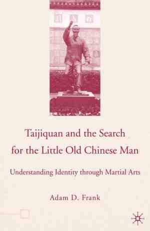 Foto: Taijiquan and the search for the little old chinese man  understanding identity through martial arts