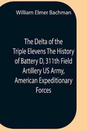 Foto: The delta of the triple elevens the history of battery d 311 th field artillery us army american expeditionary forces
