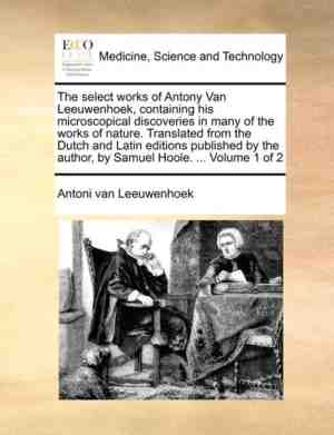 Foto: The select works of antony van leeuwenhoek containing his microscopical discoveries in many of the works of nature translated from the dutch and latin editions published by the author by samuel hoole volume 1 of 2
