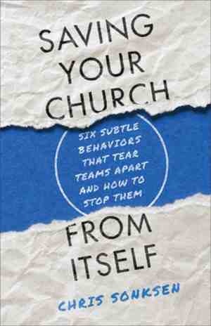 Foto: Saving your church from itself six subtle behaviors that tear teams apart and how to stop them