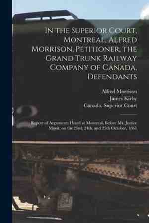Foto: In the superior court montreal alfred morrison petitioner the grand trunk railway company of canada defendants microform