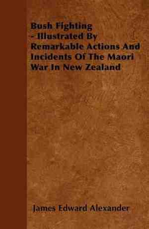Foto: Bush fighting illustrated by remarkable actions and incidents of the maori war in new zealand