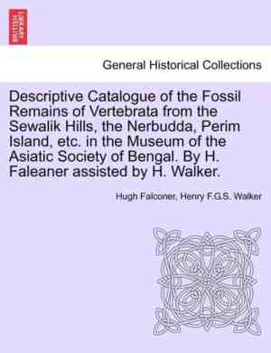 Foto: Descriptive catalogue of the fossil remains of vertebrata from the sewalik hills the nerbudda perim island etc  in the museum of the asiatic society of bengal  by h  faleaner assisted by h  walker 