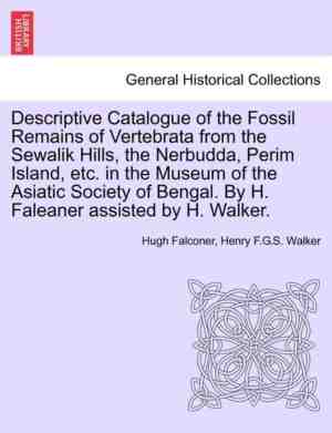 Foto: Descriptive catalogue of the fossil remains of vertebrata from the sewalik hills the nerbudda perim island etc in the museum of the asiatic society of bengal by h faleaner assisted by h walker 