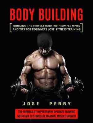 Foto: Body building  building the perfect body with simple hints and tips for beginners lose fitness training the formula of hypertrophy optimize training nutrition to stimulate maximal muscle growth