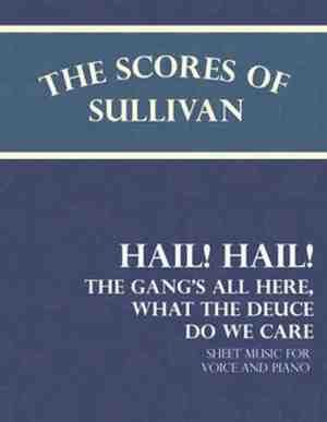 Foto: The scores of sullivan hail hail the gangs all here what the deuce do we care sheet music for voice and piano