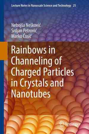 Foto: Lecture notes in nanoscale science and technology 25   rainbows in channeling of charged particles in crystals and nanotubes