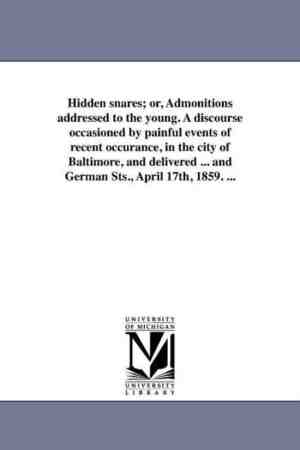 Foto: Hidden snares or admonitions addressed to the young  a discourse occasioned by painful events of recent occurance in the city of baltimore and delivered     and german sts  april 17th 1859     