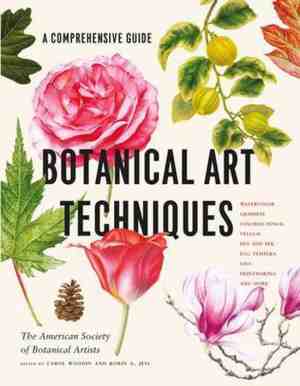 Foto: Botanical art techniques  a comprehensive guide to watercolor graphite colored pencil vellum pen and ink egg tempera oils printmaking an