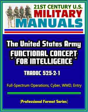 Foto: 21st century u s  military manuals  the united states army functional concept for intelligence   tradoc 525 2 1 full spectrum operations cyber wmd entry professional format series