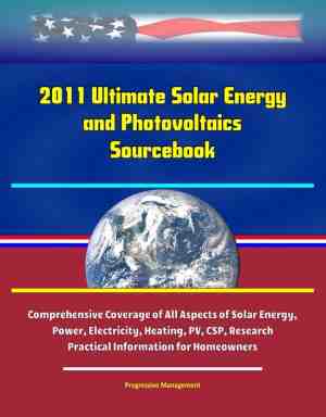 Foto: 2011 ultimate solar energy and photovoltaics sourcebook  comprehensive coverage of all aspects of solar energy power electricity heating pv csp research practical information for homeowners