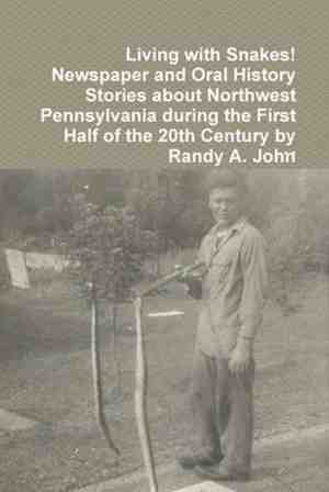 Foto: Living with snakes  newspaper and oral history stories about northwest pennsylvania during the first half of the 20th century by randy a  john