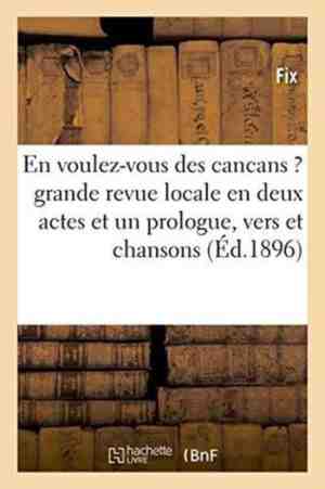 Foto: Litterature  en voulez vous des cancans    grande revue locale en deux actes et un prologue vers et chansons