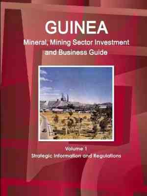 Foto: Guinea mineral mining sector investment and business guide volume 1 strategic information and regulations