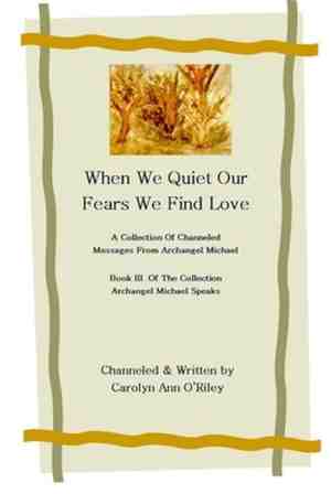 Foto: When we quiet our fears we find love a collection of channeled messages from archangel michael book iii of the collection archangel michael speaks