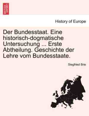 Foto: Der bundesstaat eine historisch dogmatische untersuchung erste abtheilung geschichte der lehre vom bundesstaate 