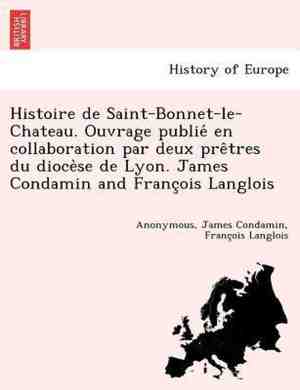 Foto: Histoire de saint bonnet le chateau ouvrage publie en collaboration par deux pre tres du dioce se de lyon james condamin and franc ois langlois