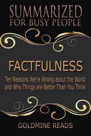 Foto: Factfulness   summarized for busy people  ten reasons were wrong about the world and why things are better than you think