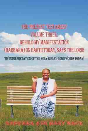 Foto: The present testament volume three  behold my manifestation barbara on earth today says the lord   my interpretation of the holy bible