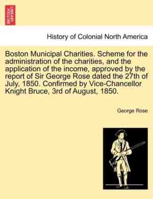 Foto: Boston municipal charities scheme for the administration of the charities and the application of the income approved by the report of sir george rose dated the 27th of july 1850 confirmed by vice chancellor knight bruce 3rd of august 1850 