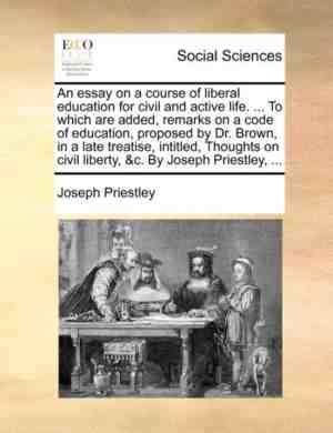 Foto: An essay on a course of liberal education for civil and active life      to which are added remarks on a code of education proposed by dr  brown in a late treatise intitled thoughts on civil liberty c  by joseph priestley    