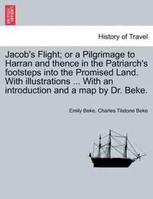 Foto: Jacobs flight or a pilgrimage to harran and thence in the patriarchs footsteps into the promised land  with illustrations     with an introduction and a map by dr  beke 