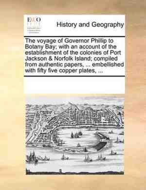 Foto: The voyage of governor phillip to botany bay with an account of the establishment of the colonies of port jackson norfolk island compiled from authentic papers embellished with fifty five copper plates 