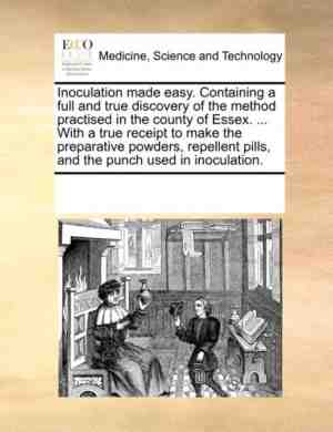 Foto: Inoculation made easy  containing a full and true discovery of the method practised in the county of essex      with a true receipt to make the preparative powders repellent pills and the punch used in inoculation 