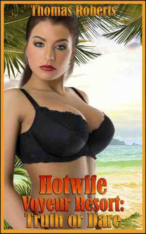 Foto: Insatiable hotwives resort 3   hotwife voyeur resort  truth or dare