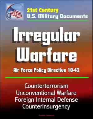 Foto: 21st century u s  military documents  irregular warfare   air force policy directive 10 42   counterterrorism unconventional warfare foreign internal defense counterinsurgency