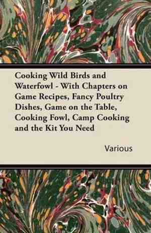 Foto: Cooking wild birds and waterfowl with chapters on game recipes fancy poultry dishes game on the table cooking fowl camp cooking and the kit you need