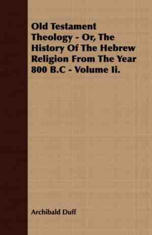Foto: Old testament theology   or the history of the hebrew religion from the year 800 b c   volume ii 
