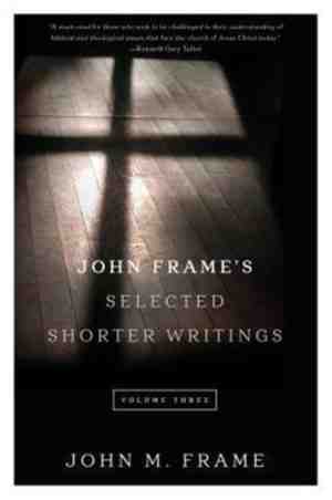 Foto: John frame s selected shorter writings volume 3
