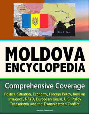 Foto: Moldova encyclopedia  comprehensive coverage   political situation economy foreign policy russian influence nato european union u s  policy transnistria and the transniestrian conflict