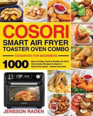 Foto: Cosori smart air fryer toaster oven combo cookbook for beginners  1000 days of crispy fresh healthy air fryer oven combo recipes for quick hassle