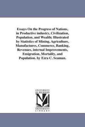 Foto: Essays on the progress of nations in productive industry civilization population and wealth illustrated by statistics of mining agriculture manufactures commerce banking revenues internal improvements emigration mortality and population  by e
