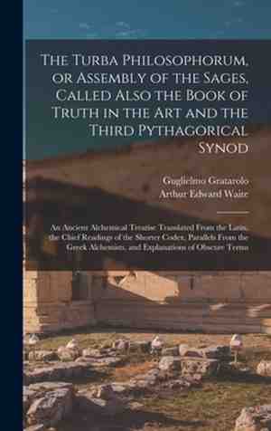 Foto: The turba philosophorum or assembly of the sages called also the book of truth in the art and the third pythagorical synod an ancient alchemical tr