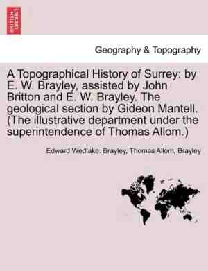 Foto: A topographical history of surrey by e w brayley assisted by john britton and e w brayley the geological section by gideon mantell the illustrative department under the superintendence of thomas allom 