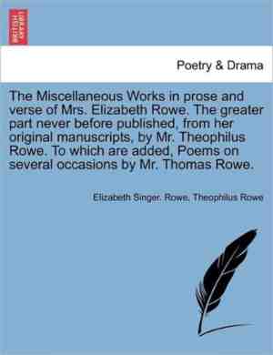 Foto: The miscellaneous works in prose and verse of mrs  elizabeth rowe  the greater part never before published from her original manuscripts by mr  theophilus rowe  to which are added poems on several occasions by mr  thomas rowe  vol  i 