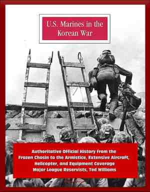 Foto: U s marines in the korean war authoritative official history from the frozen chosin to the armistice extensive aircraft helicopter and equipment coverage major league reservists ted williams