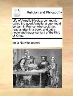 Foto: Life of armelle nicolas commonly called the good armelle a poor maid servant in france who could not read a letter in a book and yet a noble and happy servant of the king of kings 